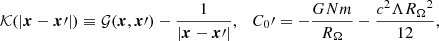 $$ \begin{aligned} {\mathcal{K} }(|\boldsymbol{x}-\boldsymbol{x}\prime |)\equiv {\mathcal{G} }(\boldsymbol{x},\boldsymbol{x}\prime ) - \frac{1}{|\boldsymbol{x}-\boldsymbol{x}\prime |},~~~ C_0\prime = -\frac{G Nm}{{{R}_\Omega }} - \frac{c^2\Lambda {{R}_\Omega }^2}{12}, \end{aligned} $$