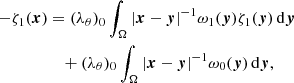 $$ \begin{aligned} -\zeta _1 (\boldsymbol{x})&= (\lambda _\theta )_0 \int _\Omega |\boldsymbol{x}-\boldsymbol{y}|^{-1} \omega _1(\boldsymbol{y})\zeta _1 (\boldsymbol{y})\,\mathrm{d}\boldsymbol{y}\nonumber \\&\quad +(\lambda _\theta )_0\int _\Omega |\boldsymbol{x}-\boldsymbol{y}|^{-1} \omega _0(\boldsymbol{y})\,\mathrm{d}\boldsymbol{y}, \end{aligned} $$