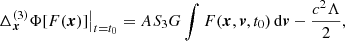 $$ \begin{aligned} {\Delta }_{\boldsymbol{x}}^{(3)}\Phi [F(\boldsymbol{x})]\big |_{t=t_0}= A S_3 G \int F(\boldsymbol{x},\boldsymbol{v},t_0)\,\mathrm{d}\boldsymbol{v} - \frac{c^2\Lambda }{2}, \end{aligned} $$