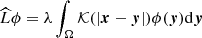 $ \widehat{L}\phi=\lambda\int_\Omega \mathcal{K}(|\boldsymbol{x}-\boldsymbol{y}|)\phi (\boldsymbol{y})\mathrm{d}\boldsymbol{y} $