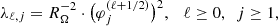 $$ \begin{aligned} \lambda _{\ell ,j} = R_\Omega ^{-2} \cdot \big ( \varphi _j^{(\ell +1/2)} \big )^{2}, ~~~\ell \ge 0,~~j\ge 1, \end{aligned} $$