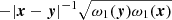 $ -|\boldsymbol{x}-\boldsymbol{y}|^{-1}\sqrt{\omega_1(\boldsymbol{y}) \omega_1(\boldsymbol{x})} $