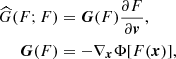 $$ \begin{aligned} \widehat{G}(F; F)&= \boldsymbol{G}(F)\frac{\partial F}{\partial \boldsymbol{v}},~~~ \\ \boldsymbol{G}(F)&=-\nabla _{\boldsymbol{x}}\Phi [F(\boldsymbol{x})],\nonumber \end{aligned} $$