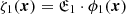 $ \zeta_1 (\boldsymbol{x}) = \mathfrak{E}_1\cdot \phi_1(\boldsymbol{x}) $