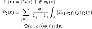 $$ \begin{aligned} -\zeta _3 (\boldsymbol{x})&= {\mathcal{P} }_2 (\boldsymbol{x}) + {\mathfrak{E} }_3\phi _1 (\boldsymbol{x}),~~ \\ {\mathcal{P} }_2 (\boldsymbol{x})&\equiv \sum _{j=2,\ldots } \frac{\phi _j}{\lambda _j-\lambda _1}\int _\Omega \big (2 \lambda _1 \omega _2 \zeta _1 (\boldsymbol{y}) \zeta _2 (\boldsymbol{y})\nonumber \\&\quad + {\mathfrak{Q} }(\zeta _1,\zeta _{2})\big )\phi _j (\boldsymbol{y})\mathrm{d}\boldsymbol{y},\nonumber \end{aligned} $$
