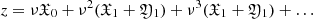 $ z=\nu \mathfrak{X}_0 + \nu^2 (\mathfrak{X}_1 + \mathfrak{Y}_1) + \nu^3 (\mathfrak{X}_1 + \mathfrak{Y}_1)+\ldots $