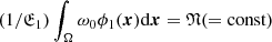 $ (1/\mathfrak{E}_1)\int_\Omega \omega_0\phi_1(\boldsymbol{x})\mathrm{d}\boldsymbol{x}=\mathfrak{N}(=\mathrm{const}) $
