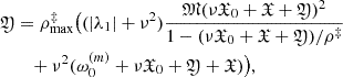 $$ \begin{aligned} {\mathfrak{Y} }&= \rho ^\ddag _{\rm max} \big ( (|\lambda _1|+\nu ^2)\frac{{\mathfrak{M} } (\nu {\mathfrak{X} }_0 +{\mathfrak{X} } +{\mathfrak{Y} })^2}{1 -(\nu {\mathfrak{X} }_0 +{\mathfrak{X} } +{\mathfrak{Y} })/\rho ^\ddag } \nonumber \\&\quad + \nu ^2 (\omega _0^{(m)} + \nu {\mathfrak{X} }_0 +{\mathfrak{Y} } +{\mathfrak{X} }) \big ), \end{aligned} $$