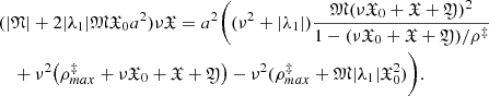 $$ \begin{aligned}&(|{\mathfrak{N} }|+2|\lambda _1| {\mathfrak{M} } {\mathfrak{X} }_0a^2 )\nu {\mathfrak{X} } = a^2 \bigg ( (\nu ^2 +|\lambda _1|)\frac{{\mathfrak{M} } (\nu {\mathfrak{X} }_0 +{\mathfrak{X} } +{\mathfrak{Y} })^2}{1- (\nu {\mathfrak{X} }_0 +{\mathfrak{X} } +{\mathfrak{Y} })/\rho ^\ddag }\nonumber \\&\quad +\nu ^2 \big ( \rho ^\ddag _{max} +\nu {\mathfrak{X} }_0 +{\mathfrak{X} } +{\mathfrak{Y} } \big )-\nu ^2 (\rho ^\ddag _{max} + {\mathfrak{M} } |\lambda _1| {\mathfrak{X} }_0^2) \bigg ). \end{aligned} $$