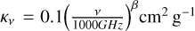 ${\kappa _v} = 0.1{\left( {\frac{v}{{1000GHz}}} \right)^\beta }{\rm{c}}{{\rm{m}}^2}{{\rm{g}}^{ - 1}}$