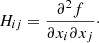 $$ \begin{aligned} H_{ij} = \frac{\partial ^2 f}{\partial x_i \partial x_j}\cdot \end{aligned} $$