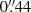 $ 0{{\overset{\prime\prime}{.}}}44 $