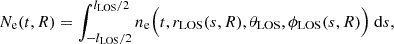 $$ \begin{aligned} N_{\rm e} (t, R) = \int _{-l_{\rm LOS}/2}^{l_{\rm LOS}/2} n_{\mathrm{e} } \Big (t, r_{\rm LOS}(s,R), \theta _{\rm LOS}, \phi _{\rm LOS}(s,R) \Big ) \ \mathrm{d}s, \end{aligned} $$