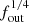 $ f_{\mathrm{out}}^{1/4} $