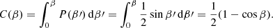 $$ \begin{aligned} C(\beta ) = \int _0^\beta P(\beta \prime ) \, \mathrm{d}\beta \prime = \int _0^\beta \frac{1}{2} \sin \beta \prime \, \mathrm{d}\beta \prime = \frac{1}{2}(1 - \cos \beta ). \end{aligned} $$