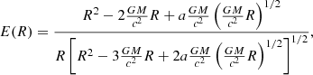 $$ \begin{aligned} E(R) = \frac{R^2-2\frac{GM}{c^2}R+a\frac{GM}{c^2}\left(\frac{GM}{c^2}R\right)^{1/2}}{R\left[R^2-3\frac{GM}{c^2}R+2a\frac{GM}{c^2} \left(\frac{GM}{c^2}R\right)^{1/2}\right]^{1/2}}, \end{aligned} $$