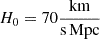 $ H_0=70\frac{\mathrm{km}}{\mathrm{s}\,\mathrm{Mpc}} $