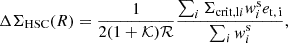 $$ \begin{aligned} \Delta \Sigma _{\rm HSC}(R) = \frac{1}{2 (1 + \mathcal{K} ) \mathcal{R} } \frac{\sum _i \Sigma _{\mathrm{crit,l}i} { w}^\mathrm{s}_i e_{\rm t,\,i}}{\sum _i { w}^\mathrm{s}_i}, \end{aligned} $$