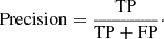 $$ \begin{aligned} \mathrm{Precision} = \frac{\mathrm{TP}}{\mathrm{TP}+\mathrm{FP}}\cdot \end{aligned} $$