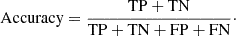 $$ \begin{aligned} \mathrm{Accuracy} = \frac{\mathrm{TP}+\mathrm{TN}}{\mathrm{TP}+\mathrm{TN}+\mathrm{FP}+\mathrm{FN}}\cdot \end{aligned} $$