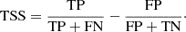 $$ \begin{aligned} \mathrm{TSS} = \frac{\mathrm{TP}}{\mathrm{TP}+\mathrm{FN}} - \frac{\mathrm{FP}}{\mathrm{FP}+\mathrm{TN}}\cdot \end{aligned} $$