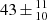 $ 43\,{\pm}\,^{11}_{10} $