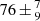 $ 76\,{\pm}\,^{7}_{9} $