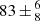$ 83\,{\pm}\,^{6}_{8} $