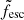 $ \tilde{f}_{\mathrm{esc}} $