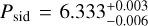 ${P_{{\rm{sid}}}} = 6.333_{ - 0.006}^{ + 0.003}$