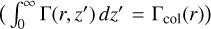 $\left( {\mathop \smallint \limits_0^\infty \Gamma \left( {r,'} \right)d' = {\Gamma _{{\rm{col}}}}(r)} \right)$