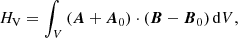 $$ \begin{aligned} H_{\rm V} = \int _V \left({\boldsymbol{A}} + {{\boldsymbol{A}}_{0}}\right) \cdot \left({\boldsymbol{B}} - {{\boldsymbol{B}}_{0}}\right) \mathrm{d}V, \end{aligned} $$