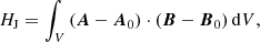 $$ \begin{aligned} H_{\rm J}&= \int _V \left(\boldsymbol{A} -{\boldsymbol{A}}_{0}\right) \cdot \left(\boldsymbol{B} - {\boldsymbol{B}}_{0}\right) \mathrm{d}V, \end{aligned} $$