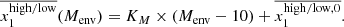 $$ \begin{aligned} \overline{x_1^\mathrm{high/low} }(M_\mathrm{env} )&=K_M\times (M_\mathrm{env} -10)+\overline{x_1^\mathrm{high/low, 0} }. \end{aligned} $$