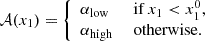 $$ \begin{aligned} \mathcal{A} (x_1) = {\left\{ \begin{array}{ll} \alpha _\mathrm{low}&\text{ if}\ x_1 < x_1^0,\\ \alpha _\mathrm{high}&\text{ otherwise.} \end{array}\right.} \end{aligned} $$