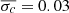 $ \overline{\sigma_c}=0.03 $