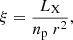 $$ \begin{aligned} \xi = \frac{L_{\rm X}}{n_{\rm p} \ r^2} ,\end{aligned} $$