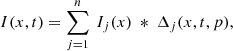 $$ \begin{aligned} I(x,t) = \sum ^{n}_{j=1} \ I_{j}(x) \ *\ \Delta _j(x,t,p) , \end{aligned} $$