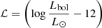 $ \mathcal{L} = \left(\log\frac{L_{\mathrm{bol}}}{L_{\odot}}-12\right) $