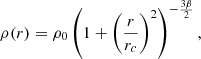 $$ \begin{aligned} \rho (r) = \rho _0 \left(1+\left(\dfrac{r}{r_c}\right)^2\right)^{-\frac{3\beta }{2}} , \end{aligned} $$