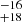 $ ^{-16}_{+18} $