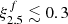 $ \xi^{f}_{2.5}\lesssim 0.3 $