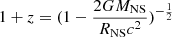 $ 1+z=(1-\frac{2GM_{\mathrm{NS}}}{R_{\mathrm{NS}}c^{2}})^{-\frac{1}{2}} $