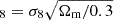 $ _{8}=\sigma_{8}\sqrt{\Omega_{\mathrm{m}}/0.3} $