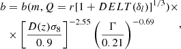 $$ \begin{aligned} \begin{aligned} b&= b(m, Q = r[1+DELT(\delta _{l})]^{1/3})\times \\&\times \left[\frac{D(z)\sigma _{8}}{0.9} \right]^{-2.55}\left(\frac{\Gamma }{0.21} \right)^{-0.69} \end{aligned} ,\end{aligned} $$