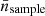 $ \bar{n}_{\mathrm{sample}} $