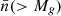 $ \bar{n}( > M_{g}) $