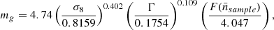 $$ \begin{aligned} m_{g} = 4.74\left(\frac{\sigma _{8}}{0.8159} \right)^{0.402}\left(\frac{\Gamma }{0.1754} \right)^{0.109}\left(\frac{F(\bar{n}_{sample })}{4.047} \right) ,\end{aligned} $$