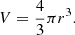 $$ \begin{aligned} V = \frac{4}{3}\pi r^{3}. \end{aligned} $$
