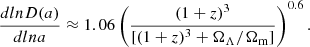 $$ \begin{aligned} \frac{dlnD(a)}{dlna} \approx 1.06\left(\frac{(1+z)^{3}}{[(1+z)^{3}+\Omega _{\Lambda }/\Omega _{\rm m}]} \right)^{0.6}. \end{aligned} $$
